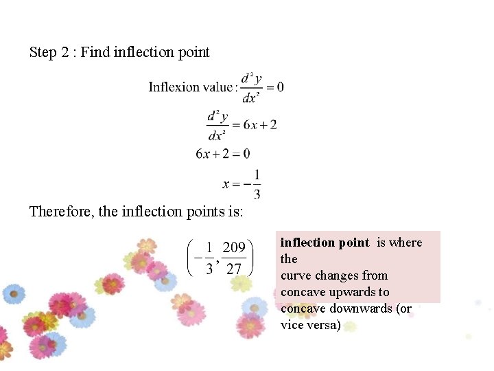 Step 2 : Find inflection point Therefore, the inflection points is: inflection point is