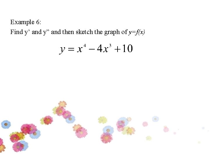 Example 6: Find y’ and y” and then sketch the graph of y=f(x) 