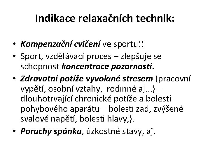 Indikace relaxačních technik: • Kompenzační cvičení ve sportu!! • Sport, vzdělávací proces – zlepšuje