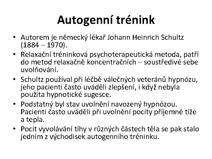 Autogenní trénink • Autorem je německý lékař Johann Heinrich Schultz (1884 – 1970). •