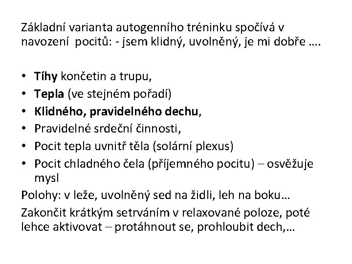 Základní varianta autogenního tréninku spočívá v navození pocitů: - jsem klidný, uvolněný, je mi