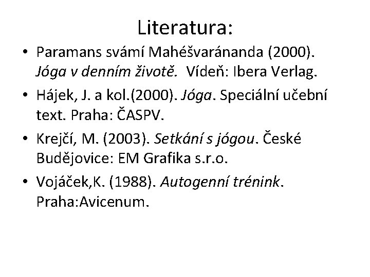 Literatura: • Paramans svámí Mahéšvaránanda (2000). Jóga v denním životě. Vídeň: Ibera Verlag. •