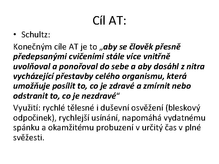 Cíl AT: • Schultz: Konečným cíle AT je to „aby se člověk přesně předepsanými