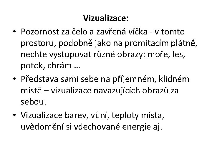 Vizualizace: • Pozornost za čelo a zavřená víčka - v tomto prostoru, podobně jako