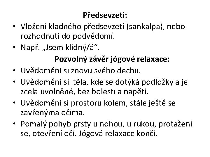  • • • Předsevzetí: Vložení kladného předsevzetí (sankalpa), nebo rozhodnutí do podvědomí. Např.