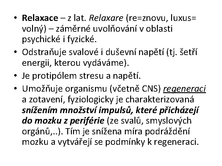  • Relaxace – z lat. Relaxare (re=znovu, luxus= volný) – záměrné uvolňování v