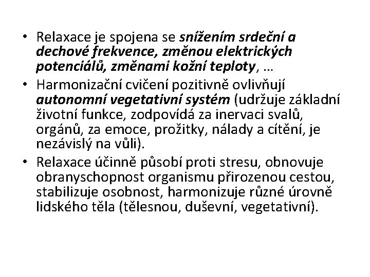  • Relaxace je spojena se snížením srdeční a dechové frekvence, změnou elektrických potenciálů,