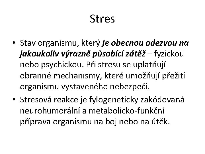 Stres • Stav organismu, který je obecnou odezvou na jakoukoliv výrazně působící zátěž –