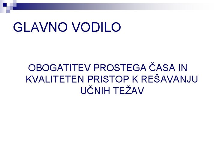 GLAVNO VODILO OBOGATITEV PROSTEGA ČASA IN KVALITETEN PRISTOP K REŠAVANJU UČNIH TEŽAV 