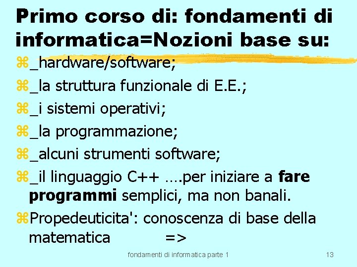 Primo corso di: fondamenti di informatica=Nozioni base su: z_hardware/software; z_la struttura funzionale di E.