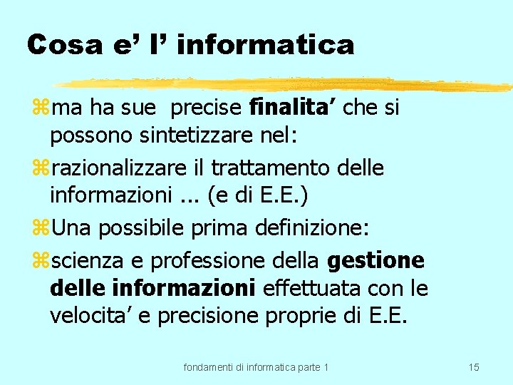 Cosa e’ l’ informatica zma ha sue precise finalita’ che si possono sintetizzare nel: