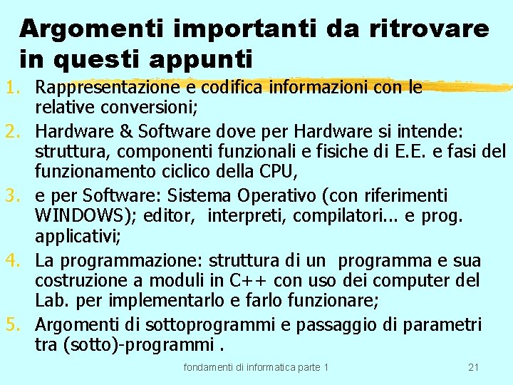 Argomenti importanti da ritrovare in questi appunti 1. Rappresentazione e codifica informazioni con le