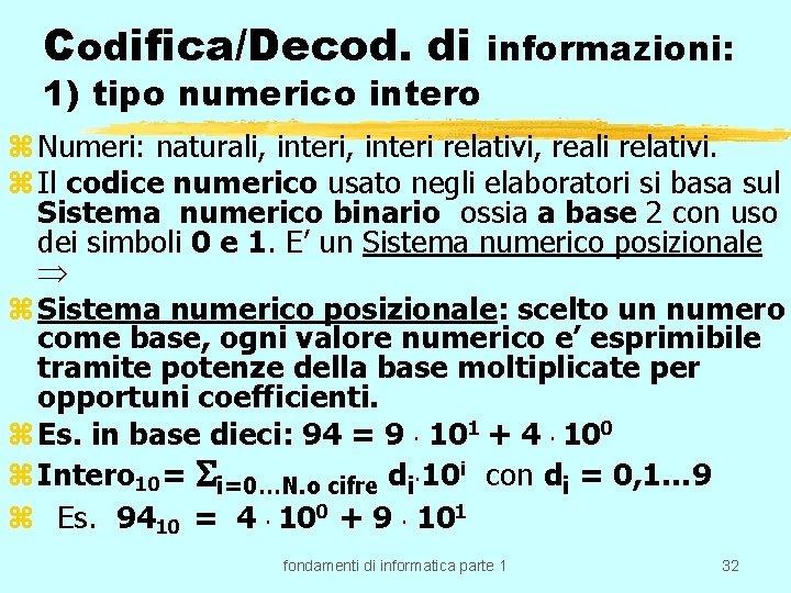 Codifica/Decod. di 1) tipo numerico intero informazioni: z Numeri: naturali, interi relativi, reali relativi.