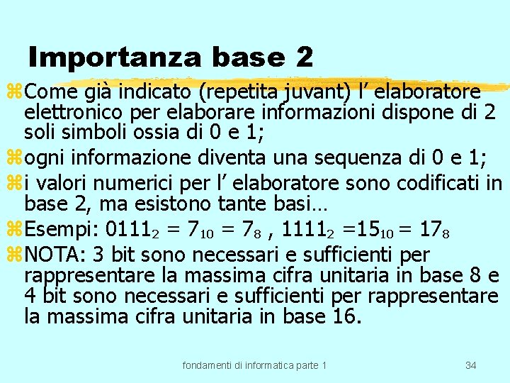 Importanza base 2 z. Come già indicato (repetita juvant) l’ elaboratore elettronico per elaborare