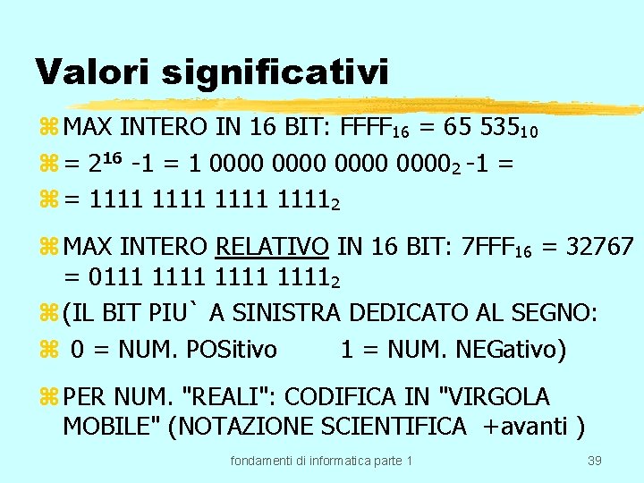 Valori significativi z MAX INTERO IN 16 BIT: FFFF 16 = 65 53510 z