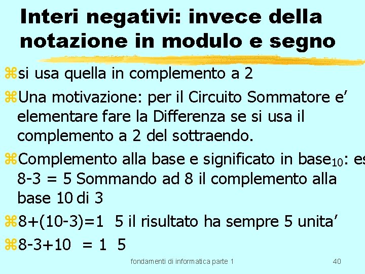 Interi negativi: invece della notazione in modulo e segno zsi usa quella in complemento