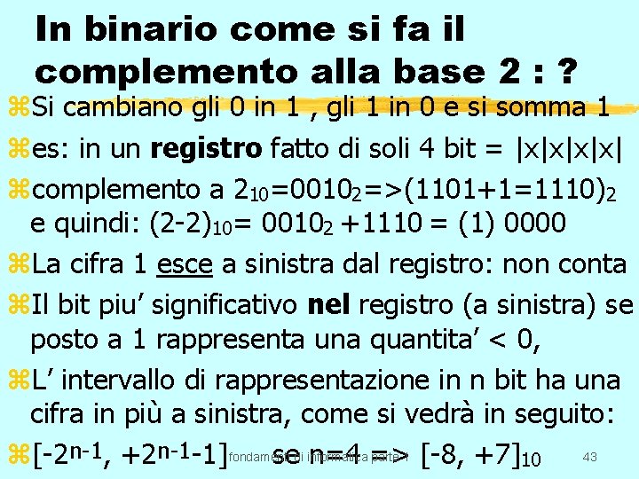 In binario come si fa il complemento alla base 2 : ? z. Si