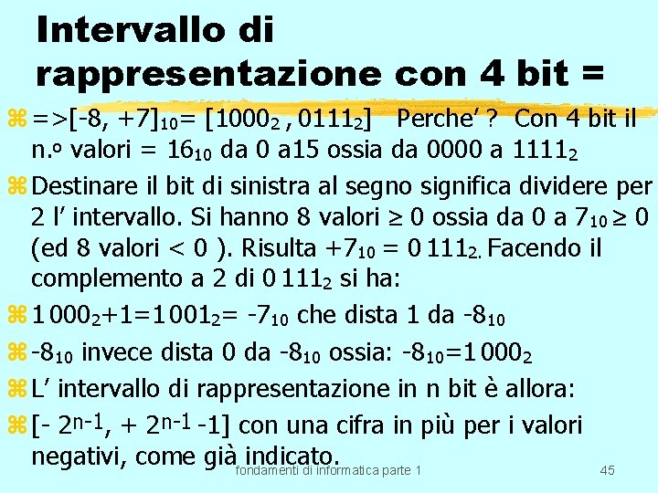 Intervallo di rappresentazione con 4 bit = z =>[-8, +7]10= [10002 , 01112] Perche’