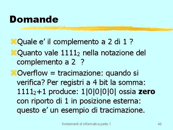 Domande z. Quale e’ il complemento a 2 di 1 ? z. Quanto vale