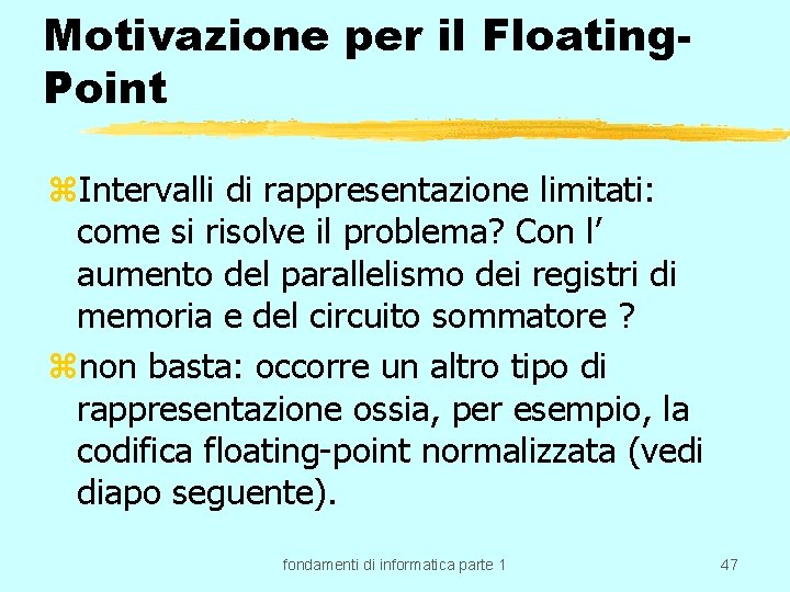 Motivazione per il Floating. Point z. Intervalli di rappresentazione limitati: come si risolve il