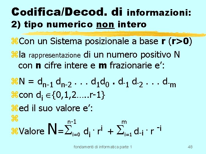 Codifica/Decod. di informazioni: 2) tipo numerico non intero z. Con un Sistema posizionale a