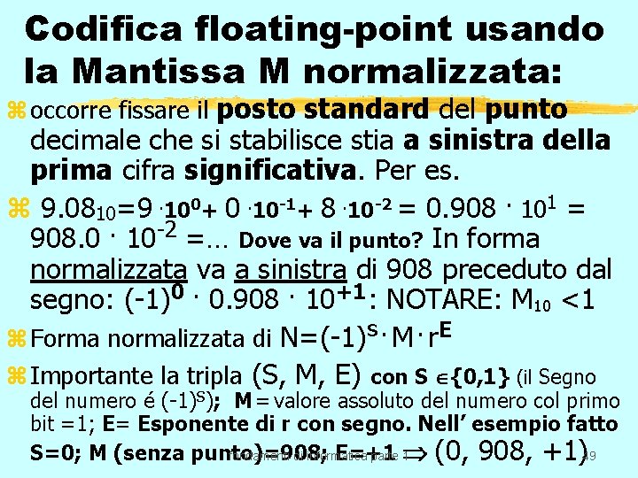 Codifica floating-point usando la Mantissa M normalizzata: z occorre fissare il posto standard del