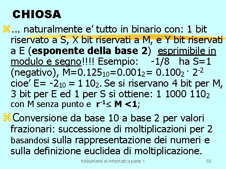 CHIOSA z. . . naturalmente e’ tutto in binario con: 1 bit riservato a