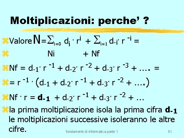 Moltiplicazioni: perche’ ? z. Valore N= i=0 di. ri + i=1 d-i. r -i