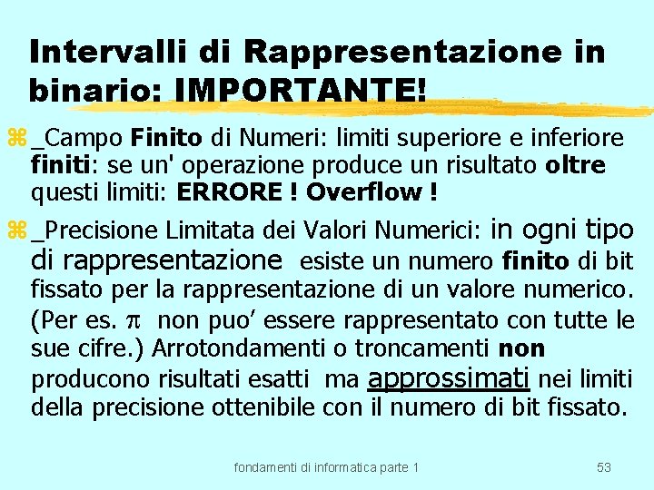 Intervalli di Rappresentazione in binario: IMPORTANTE! z _Campo Finito di Numeri: limiti superiore e