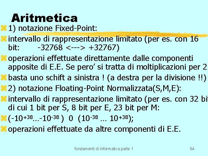 Aritmetica z 1) notazione Fixed-Point: z intervallo di rappresentazione limitato (per es. con 16