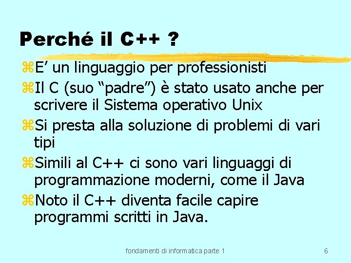 Perché il C++ ? z. E’ un linguaggio per professionisti z. Il C (suo