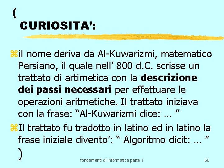 ( CURIOSITA’: zil nome deriva da Al-Kuwarizmi, matematico Persiano, il quale nell’ 800 d.