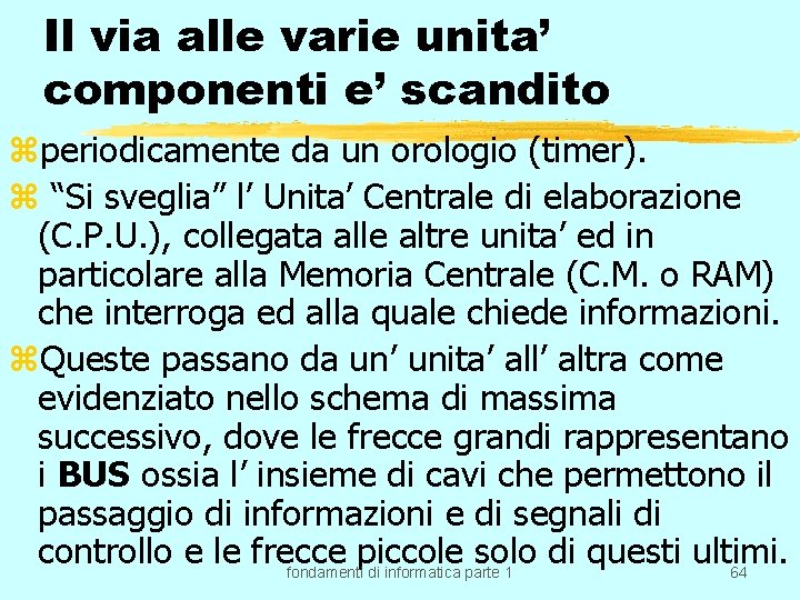 Il via alle varie unita’ componenti e’ scandito zperiodicamente da un orologio (timer). z