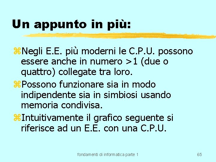 Un appunto in più: z. Negli E. E. più moderni le C. P. U.