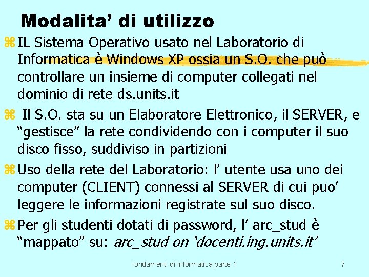 Modalita’ di utilizzo z IL Sistema Operativo usato nel Laboratorio di Informatica è Windows