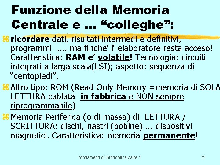 Funzione della Memoria Centrale e … “colleghe”: z ricordare dati, risultati intermedi e definitivi,