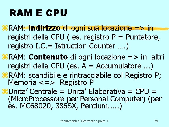 RAM E CPU z. RAM: indirizzo di ogni sua locazione => in registri della