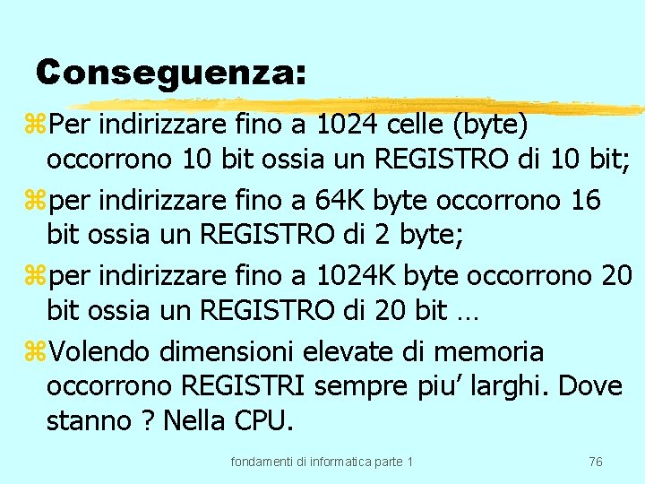 Conseguenza: z. Per indirizzare fino a 1024 celle (byte) occorrono 10 bit ossia un