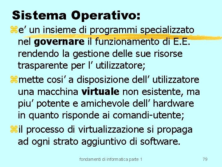 Sistema Operativo: ze’ un insieme di programmi specializzato nel governare il funzionamento di E.