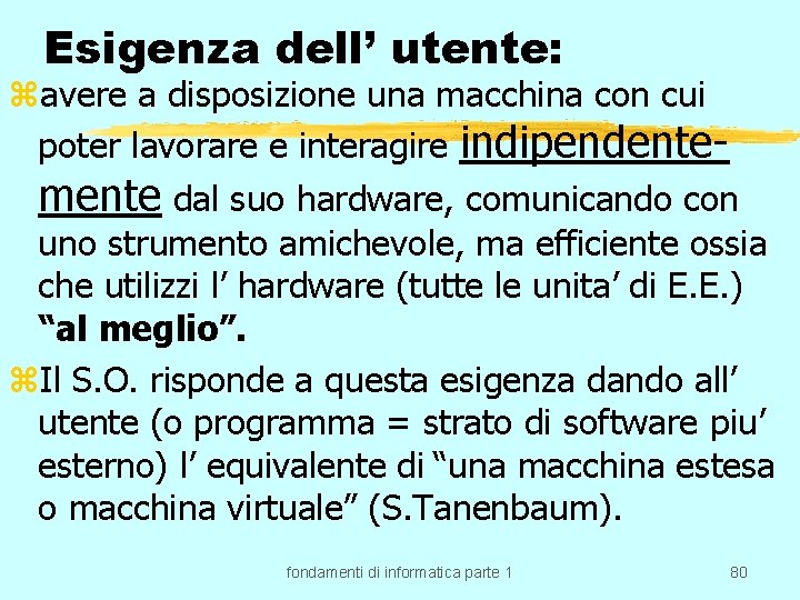 Esigenza dell’ utente: zavere a disposizione una macchina con cui poter lavorare e interagire