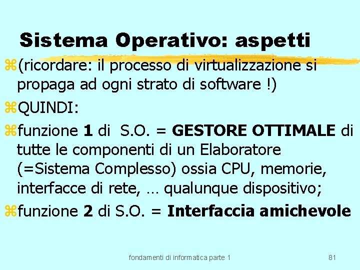 Sistema Operativo: aspetti z(ricordare: il processo di virtualizzazione si propaga ad ogni strato di