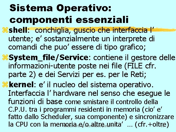 Sistema Operativo: componenti essenziali zshell: conchiglia, guscio che interfaccia l’ utente; e’ sostanzialmente un