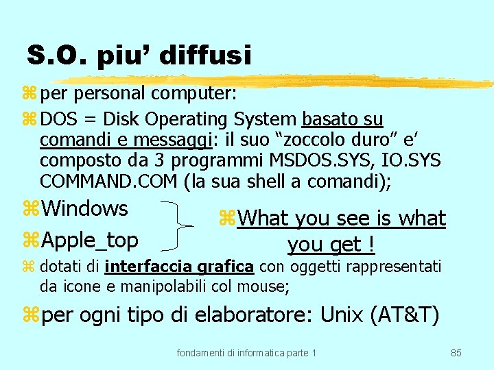 S. O. piu’ diffusi z personal computer: z DOS = Disk Operating System basato