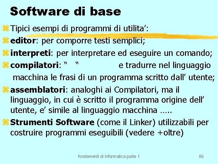 Software di base z Tipici esempi di programmi di utilita’: z editor: per comporre