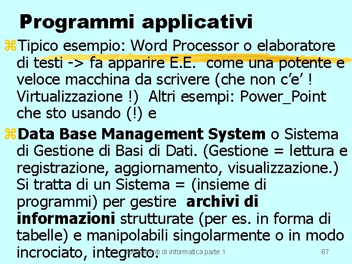 Programmi applicativi z. Tipico esempio: Word Processor o elaboratore di testi -> fa apparire