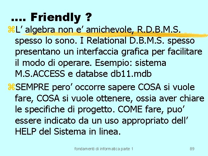 …. Friendly ? z. L’ algebra non e’ amichevole, R. D. B. M. S.