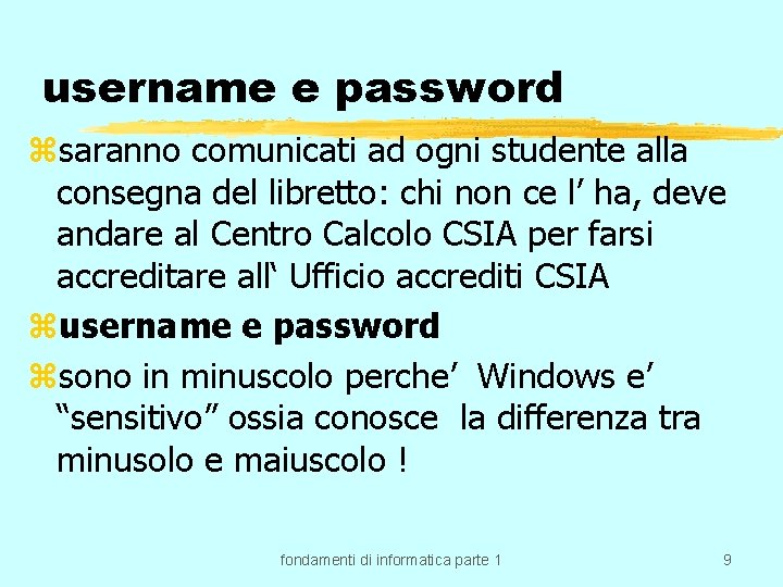 username e password zsaranno comunicati ad ogni studente alla consegna del libretto: chi non