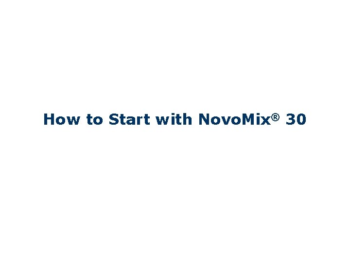 How to Start with Novo. Mix® 30 