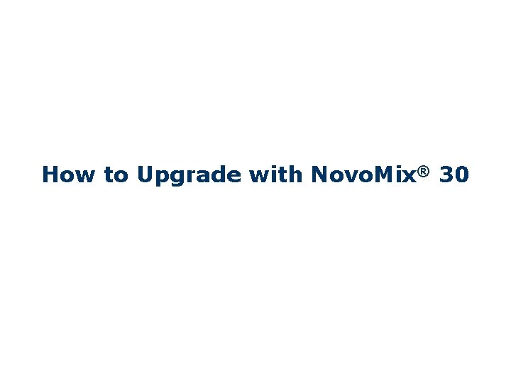 How to Upgrade with Novo. Mix® 30 