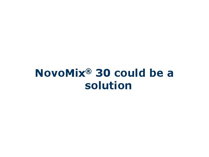 Novo. Mix® 30 could be a solution 